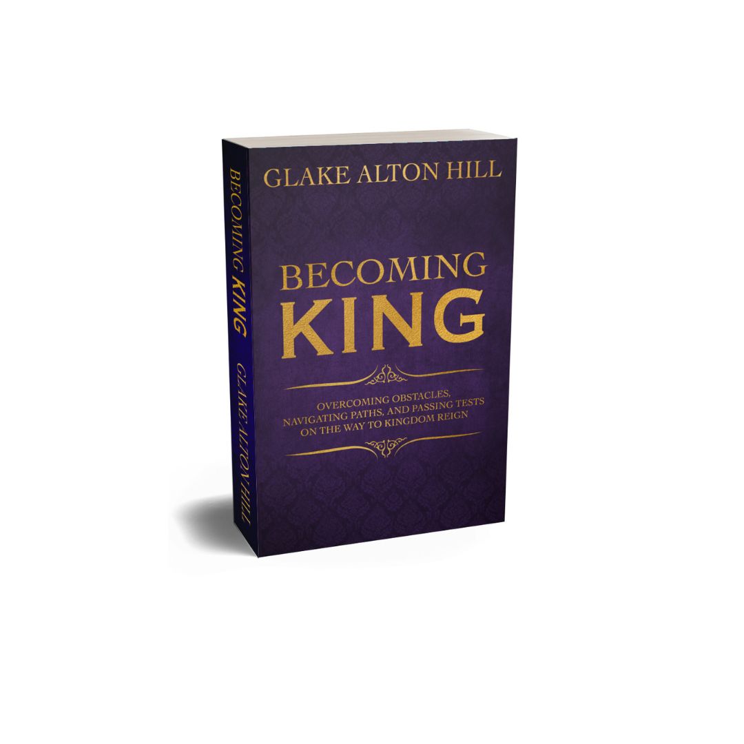 Becoming King: Overcoming Obstacles, Navigating Paths, and Passing Tests on the Way to Kingdom Reign
